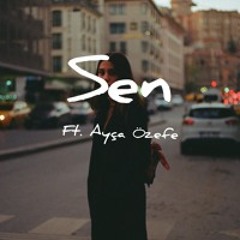 Sen  (Ft.Ayça Özefe)