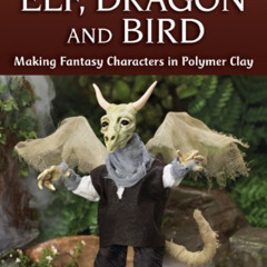 ACCESS EBOOK 🧡 Elf, Dragon and Bird: Making Fantasy Characters in Polymer Clay (FaeM