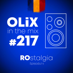 OLiX in the Mix - 217 - ROstalgia Episodul 4