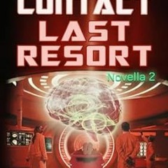 🌷read (PDF) First Contact Last Resort A Sci Fi Novella 2 (The Singularitive Scenar 🌷