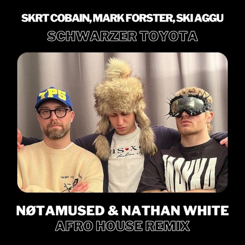 Stream skrt cobain, Mark Forster, Ski Aggu Schwarzer Toyota (NØTAMUSED