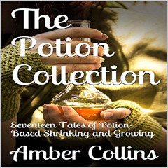 Get KINDLE √ The Potion Collection: Volume 1: Seventeen Tales of Potion-Based Shrinki