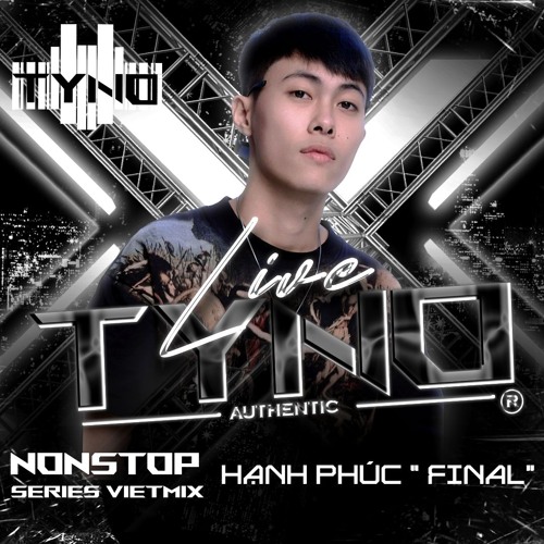 NONSTOP VIETMIX - HẠNH PHÚC FINAL - TYNO