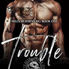 [DOWNLOAD] EBOOK ✓ Trouble: Hell's Heathens MC (Book One) (Older Man, Younger Woman M