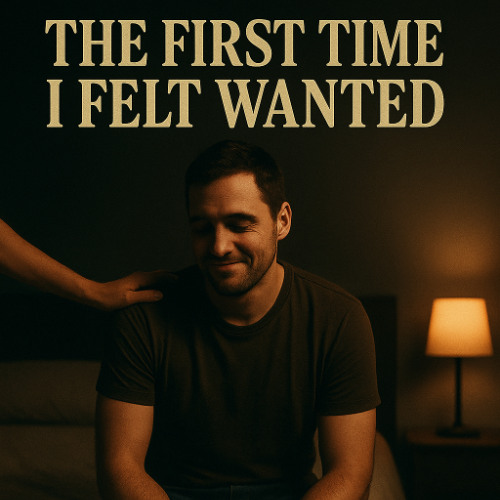 The First Time I Felt Wanted