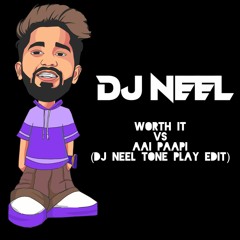 WORTH IT vs AAI PAAPI (DJ NEEL TONE PLAY TRANSITION)