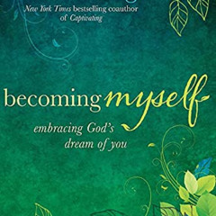 [VIEW] KINDLE 💚 Becoming Myself: Embracing God's Dream of You by  Stasi Eldredge PDF