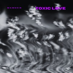 Toxic Love - MAMUZIK