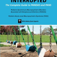 [FREE] KINDLE 📭 Childhood Interrupted: The Complete Guide to PANDAS and PANS by  Bet