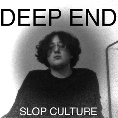 Deep End (prod. slop culture)