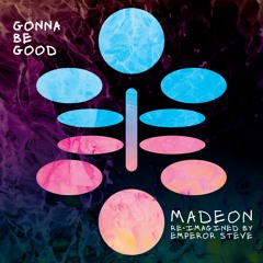 Madeon - Gonna Be Good (Reimagined by Emperor Steve)