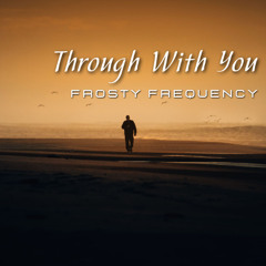 Through With You