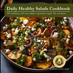 [READ EBOOK]$$ 📕 Daily Healthy Salads Cookbook: The Complete Salads Cookbook, featuring 100 nutrit