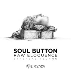 Soul Button - Raw Eloquence: Ethereal Techno [SYYK119MIX] | Steyoyoke