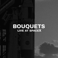 Bouquets - Live at SpaceX 2023