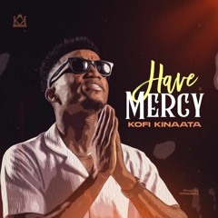 Kofi Kinaata - Have Mercy