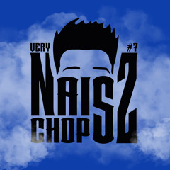 VERY NAISZ CHOPSZ 7
