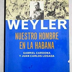 Read ❤️ PDF Weyler, nuestro hombre en La Habana (La España plural) (Spanish Edition) by  Gabri