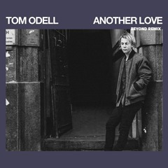 Tom Odell - Another Love (Beyond Remix)