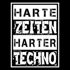 Harte Zeiten Erfordern  Harten Techno