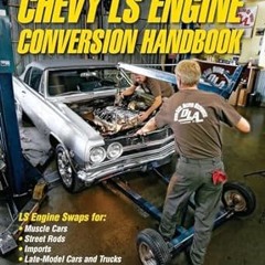 [*Doc] Chevy LS Engine Conversion Handbook: LS Engine Swaps for Muscle Cars, Street Rods, Impor