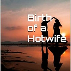 📖 Birth of a Hotwife: A Hot Wife Story by Matthew Lee (Author) Kindle$@
