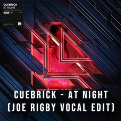Cuebrick - At Night (Joe Rigby Vocal Edit) [Skip to 30 Sec]