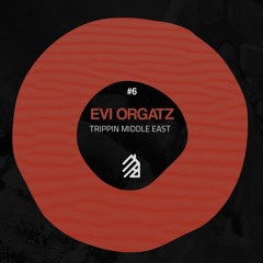 #6  Evi Orgatz - Trippin' Middle East [Out now]