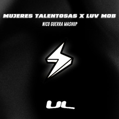 Mujeres Talentosas x Luv Mob (Nicoguerra Mashup + Acapella Outro) by UL / FREE DOWNLOAD!