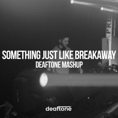 Something Just Like Breakaway (deaftone mashup)