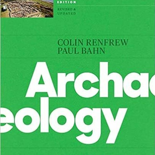 [Access] EPUB ✓ Archaeology: Theories, Methods, and Practice by Colin RenfrewPaul Bah