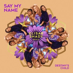 Destiny’s Child  - Say My Name [Elisar Shady Remix]
