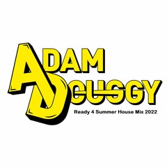 Adam Douggy's Ready 4 Summer House Mix 2022