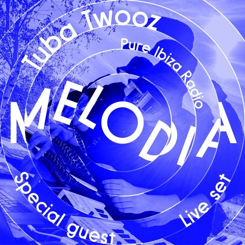 Stream Tuba Twooz guest set for Melodia (live) Pure Ibiza Radio by Veronika  Fleyta | Listen online for free on SoundCloud