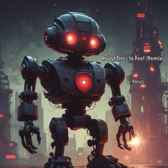 Robot Tries to Feel (Remix)_D_Focus