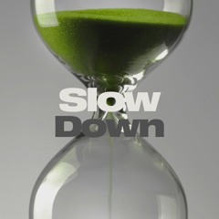 Slow Down