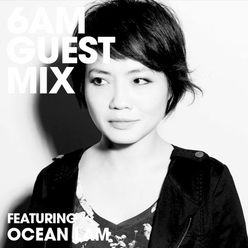 6AM Guest Mix: Ocean Lam