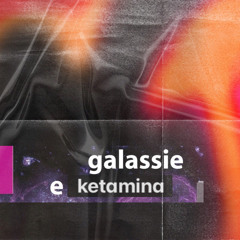 Galassie e Ketamina [ricHHard]
