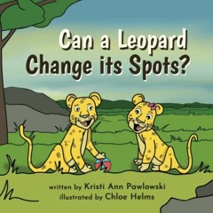 free KINDLE 📔 Can a Leopard Change its Spots? by  Kristi Ann Pawlowski &  Chloe Helm