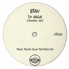 BâNU "So High" (Original Mix)(Preview)(Taken from Tektones #11)(Out Now)