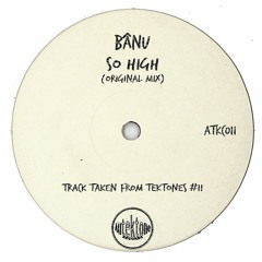 BâNU "So High" (Original Mix)(Preview)(Taken from Tektones #11)(Out Now)