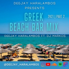 DJ HARALAMBOS FT. DJ MARKOS - GREEK BEACH BAR MIX 2K21 PART 2