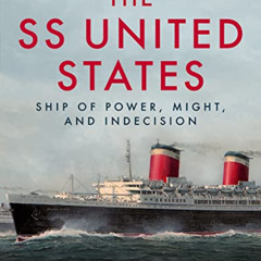 free EBOOK ✓ SS United States: Ship of Power, Might and Indecision by  William H. Mil