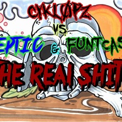 Cykl0pz Vs EPTIC & FuntCase - The Real Shit! (Double)
