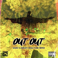 Out Out - Saiko & Grizzy Baile Funk Remix