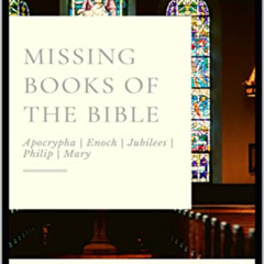 Get PDF 💖 Missing Books of the Bible: Removed in the 19th Century by  Holy Prophets,
