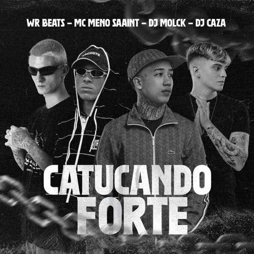 CATUCANDO FORTE - DJ’s CAZA, WR, MOLCK & MC MENO SAAINT