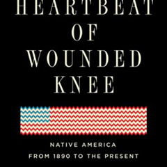 VIEW EPUB 📃 The Heartbeat of Wounded Knee: Native America from 1890 to the Present b