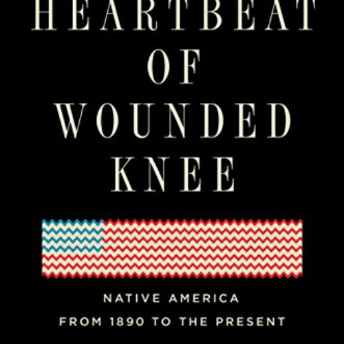 [GET] EBOOK 🖋️ The Heartbeat of Wounded Knee: Native America from 1890 to the Presen