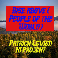 Rise above ( People of the World ) - Patrick Levien KI Projekt